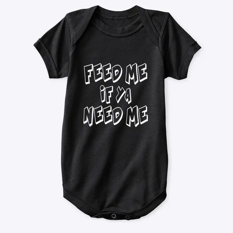 Feed Me if ya Need Me